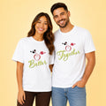 Better Together Matching Couples T-shirt