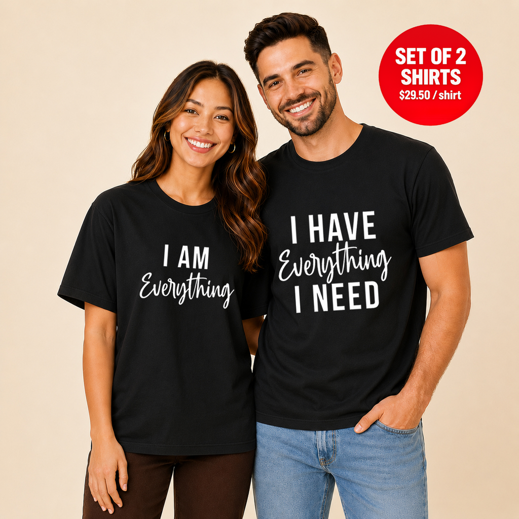 I Have Everything I Need Matching Couples T-Shirt (Set of 2)