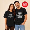I Have Everything I Need Matching Couples T-Shirt (Set of 2)