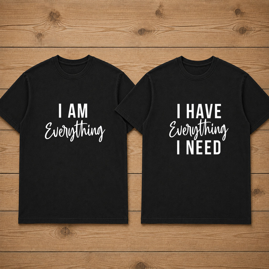 I Have Everything I Need Matching Couples T-shirt