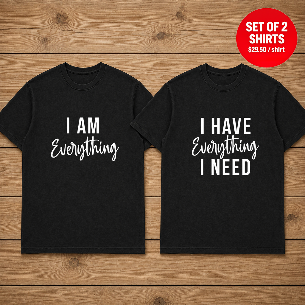 I Have Everything I Need Matching Couples T-Shirt (Set of 2)