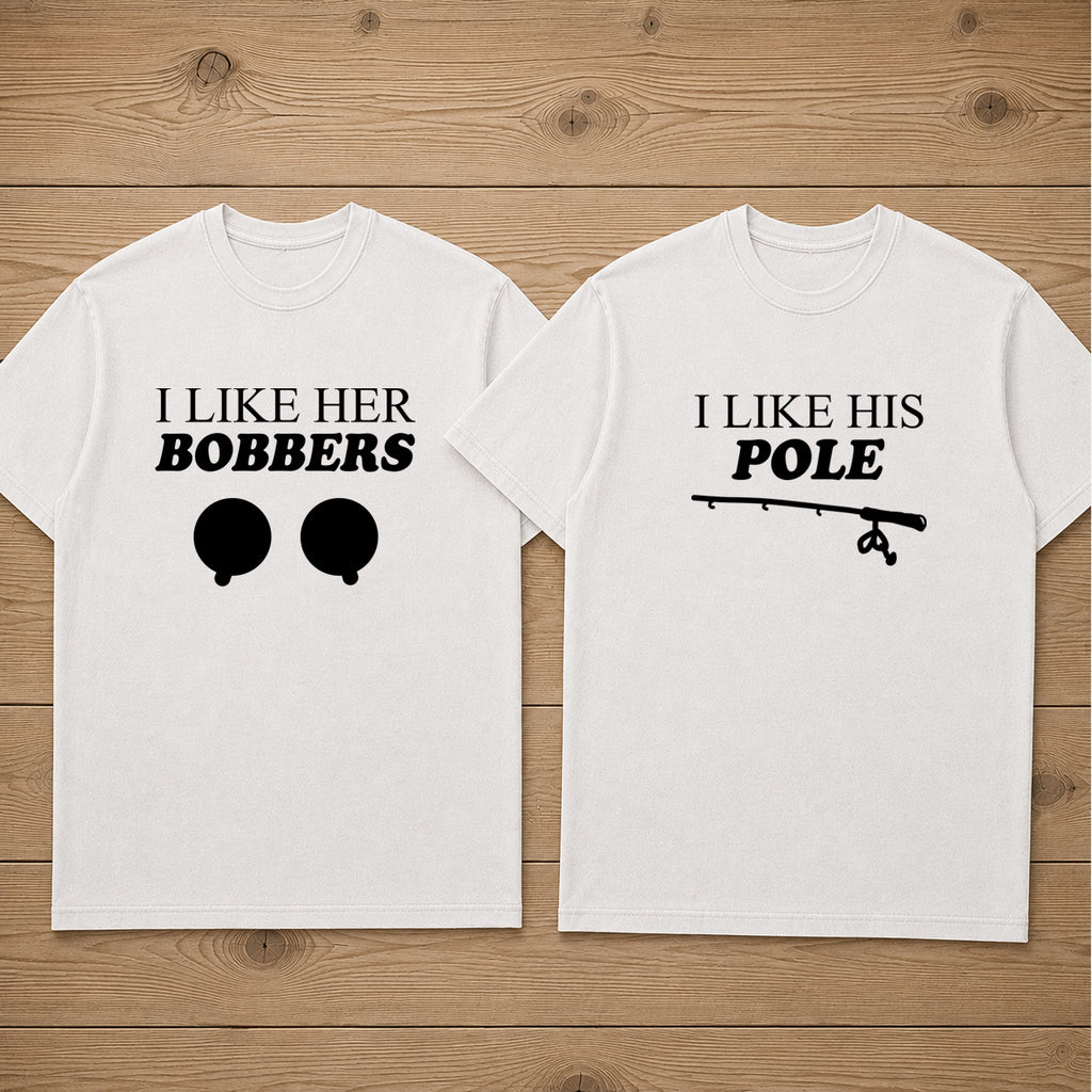 I LIKE HER BOBBERS AND I LIKE HIS POLE matching couple t-shirt
