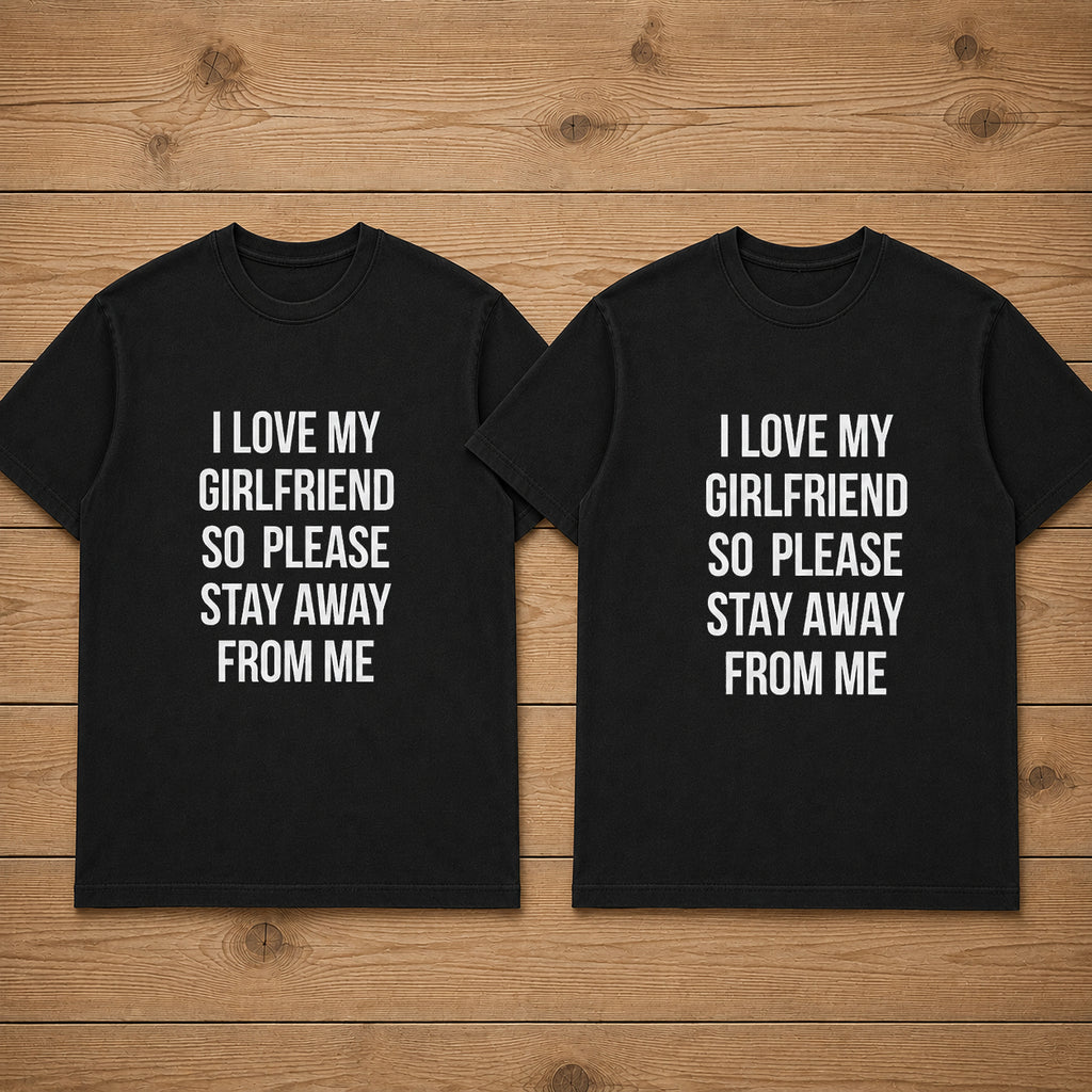 I Love My Girlfriend So Please Stay Away From Me Matching Couples T-shirt