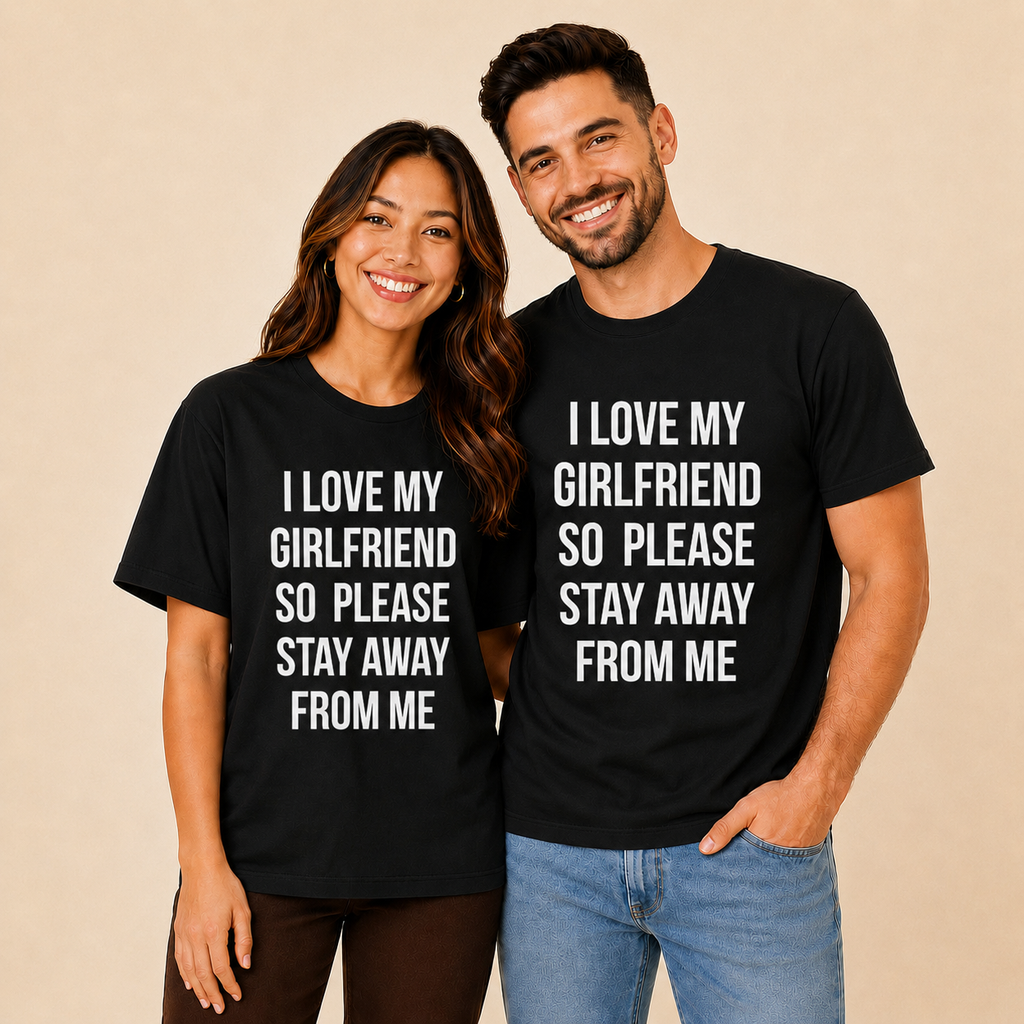 I Love My Girlfriend So Please Stay Away From Me Matching Couples T-shirt
