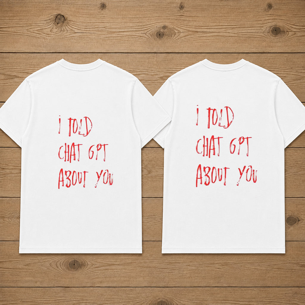 I Told Chat GPT About You Couple Matching Couples T-shirt