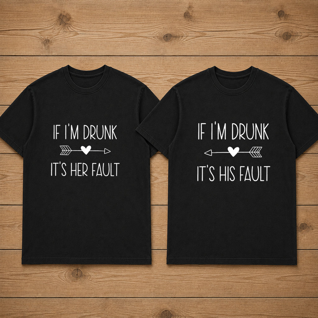 If I'm Drunk It's Her Fault Matching Couples T-shirt