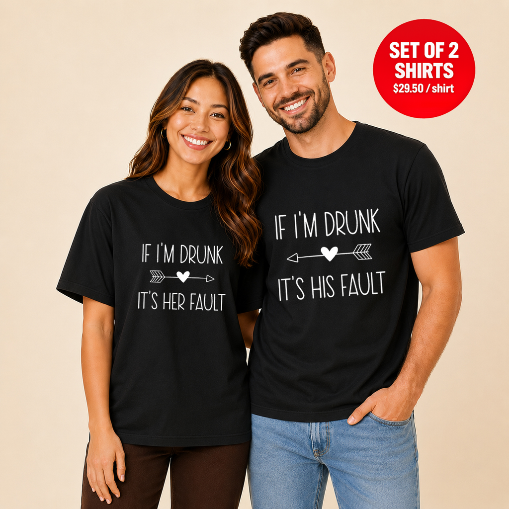 If I'm Drunk It's Her Fault Matching Couples T-Shirt (Set of 2)