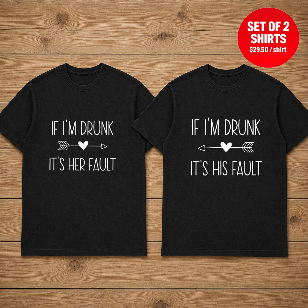 If I'm Drunk It's Her Fault Matching Couples T-Shirt (Set of 2)