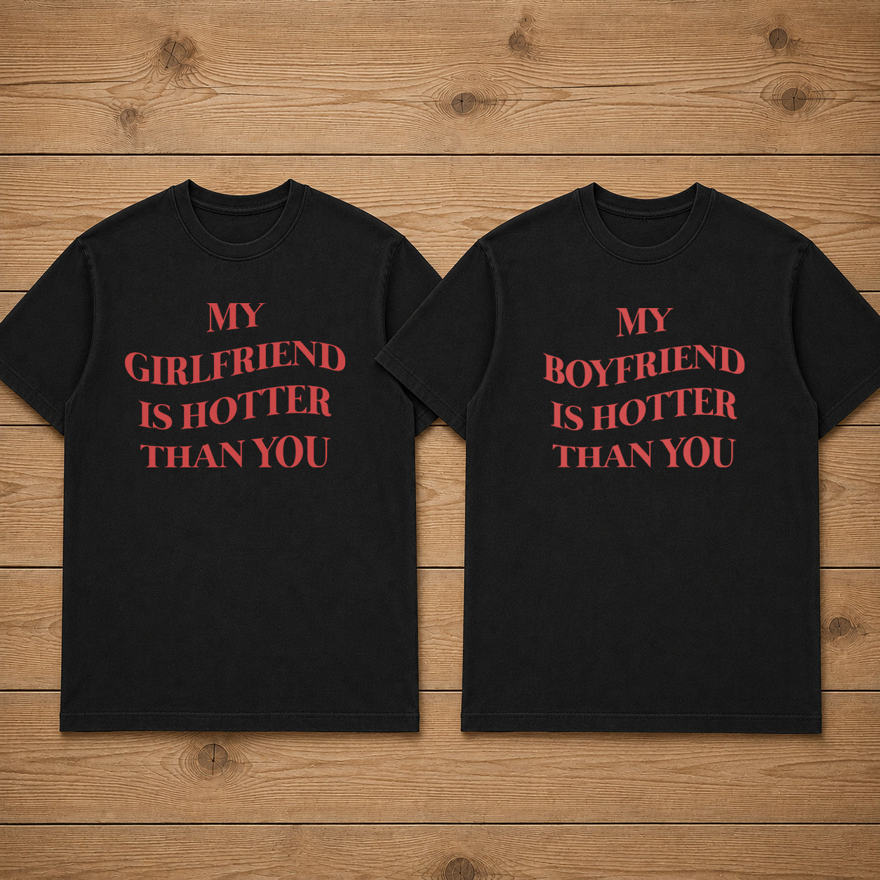 MY GIRLFRIEND IS HOTTER THAN YOU matching couple T-SHIRT