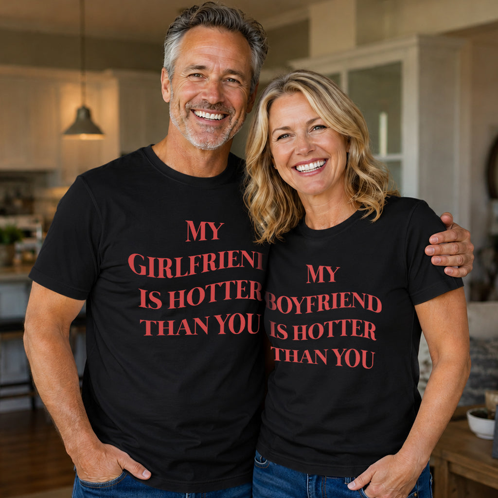 MY GIRLFRIEND IS HOTTER THAN YOU matching couple T-SHIRT