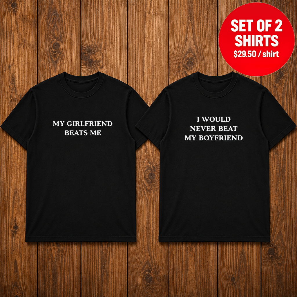 My Girlfriend Beats Me I Would Never Beat My Boyfriend Matching Couples T-Shirt (Set of 2)