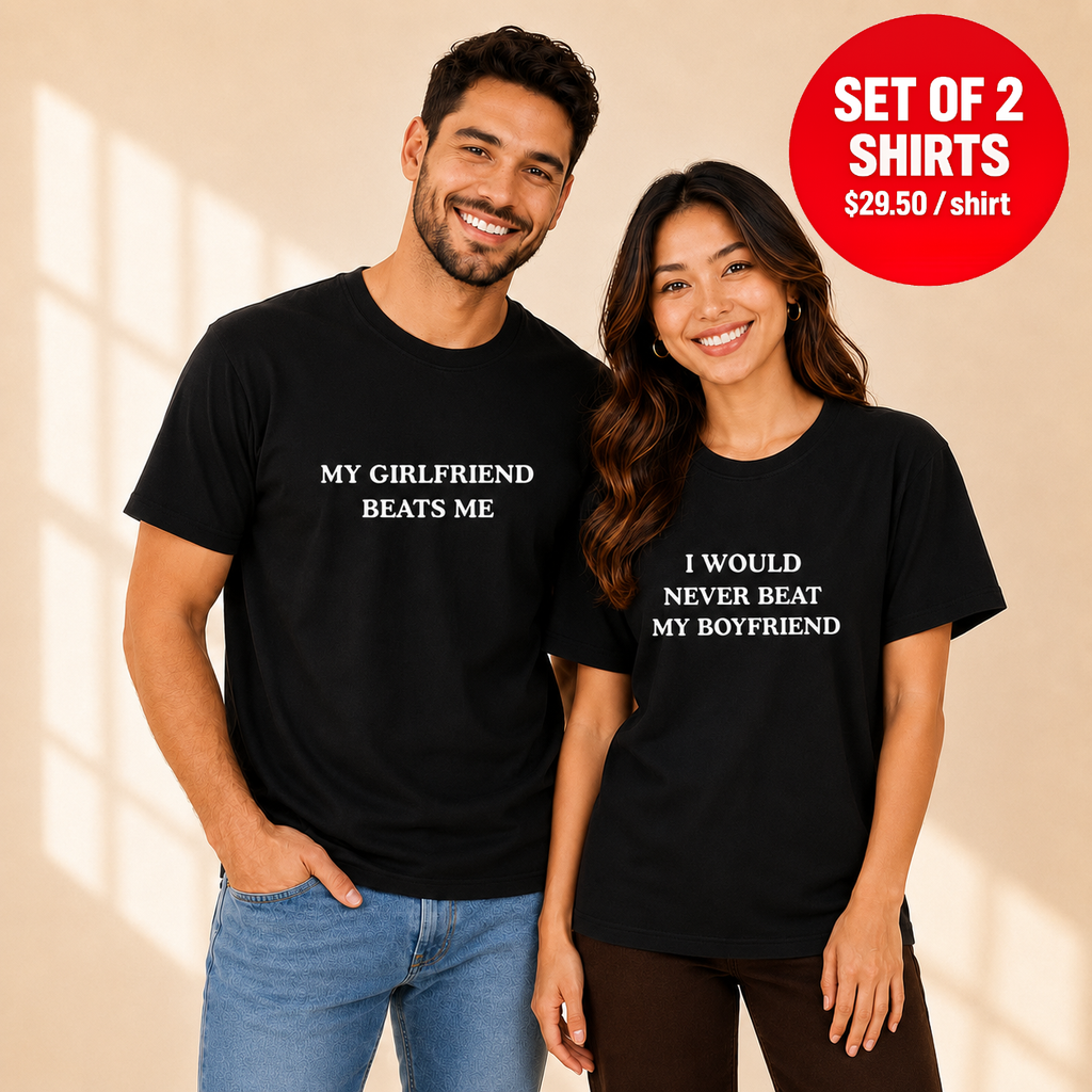 My Girlfriend Beats Me I Would Never Beat My Boyfriend Matching Couples T-Shirt (Set of 2)