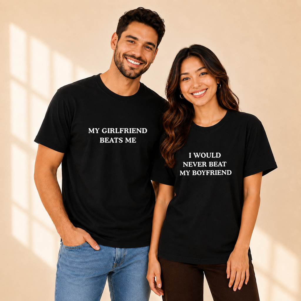 My Girlfriend Beats me I Would Never Beat My Boyfriend Matching Couples T-shirt