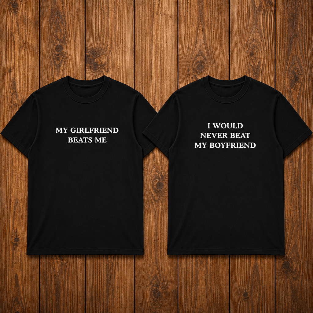 My Girlfriend Beats me I Would Never Beat My Boyfriend Matching Couples T-shirt