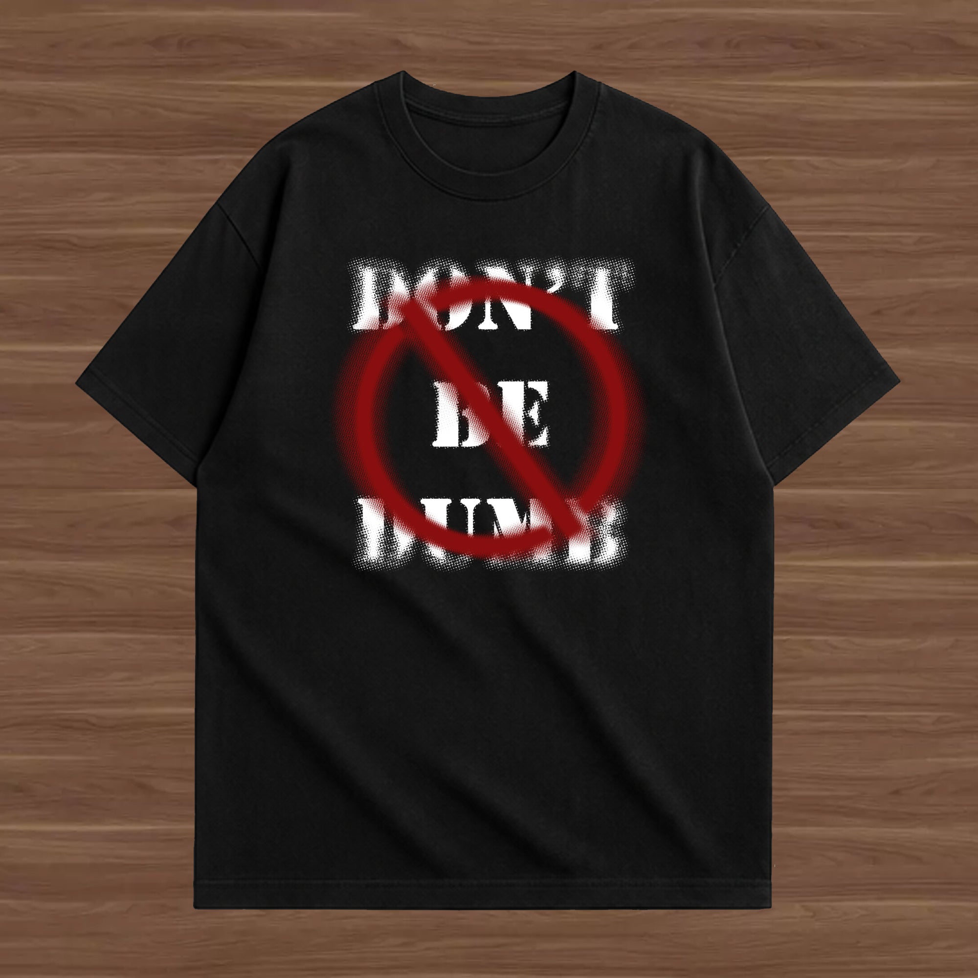 DON'T BE DUMB T-shirt