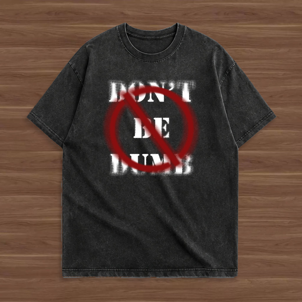 DON'T BE DUMB T-shirt