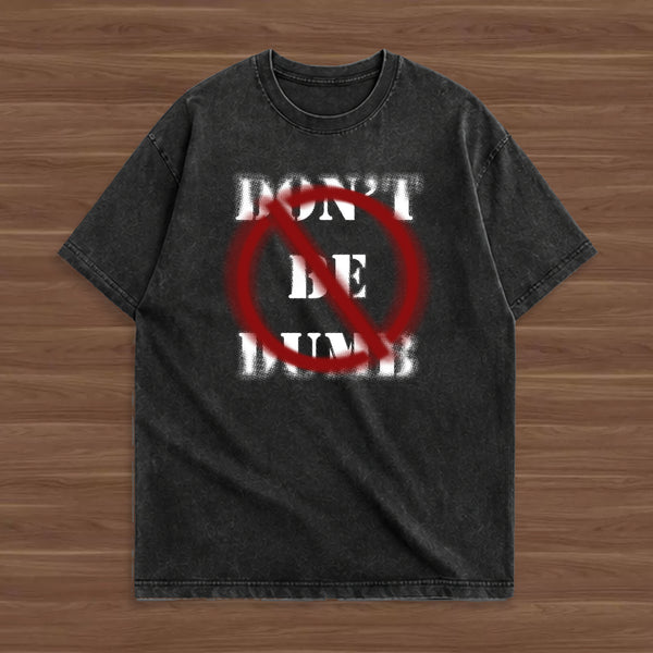 DON'T BE DUMB T-shirt