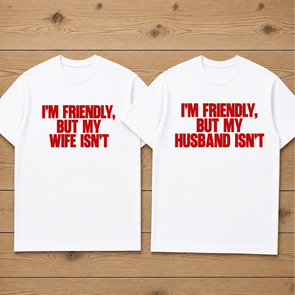 i'm friendly but my husband isn't couple matching T-shirt