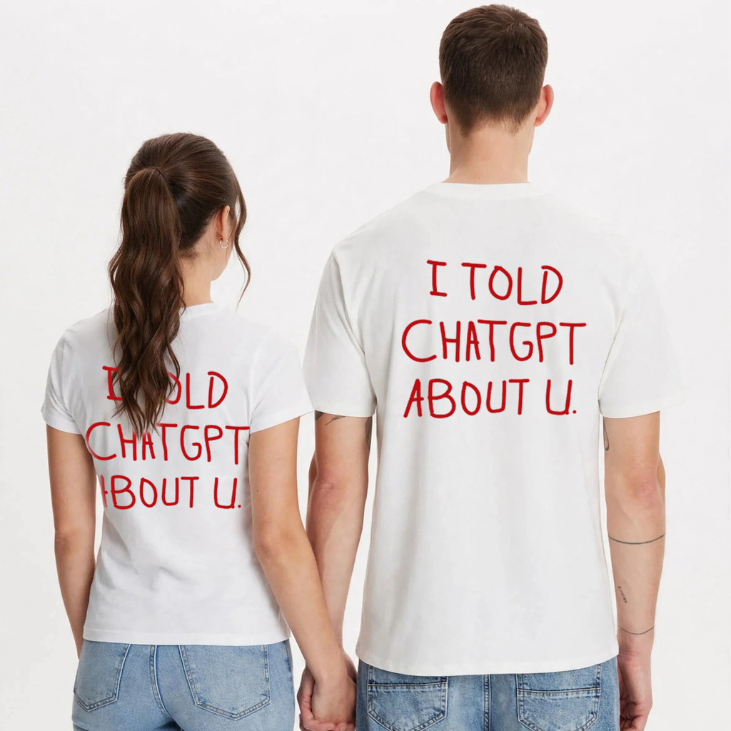 I TOLD CHATGPT ABOUT U couple matching T-shirt