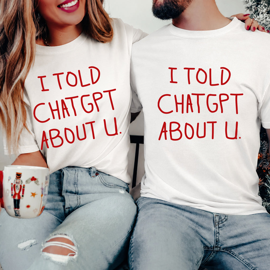 I told Chatgpt about u couple T-shirt