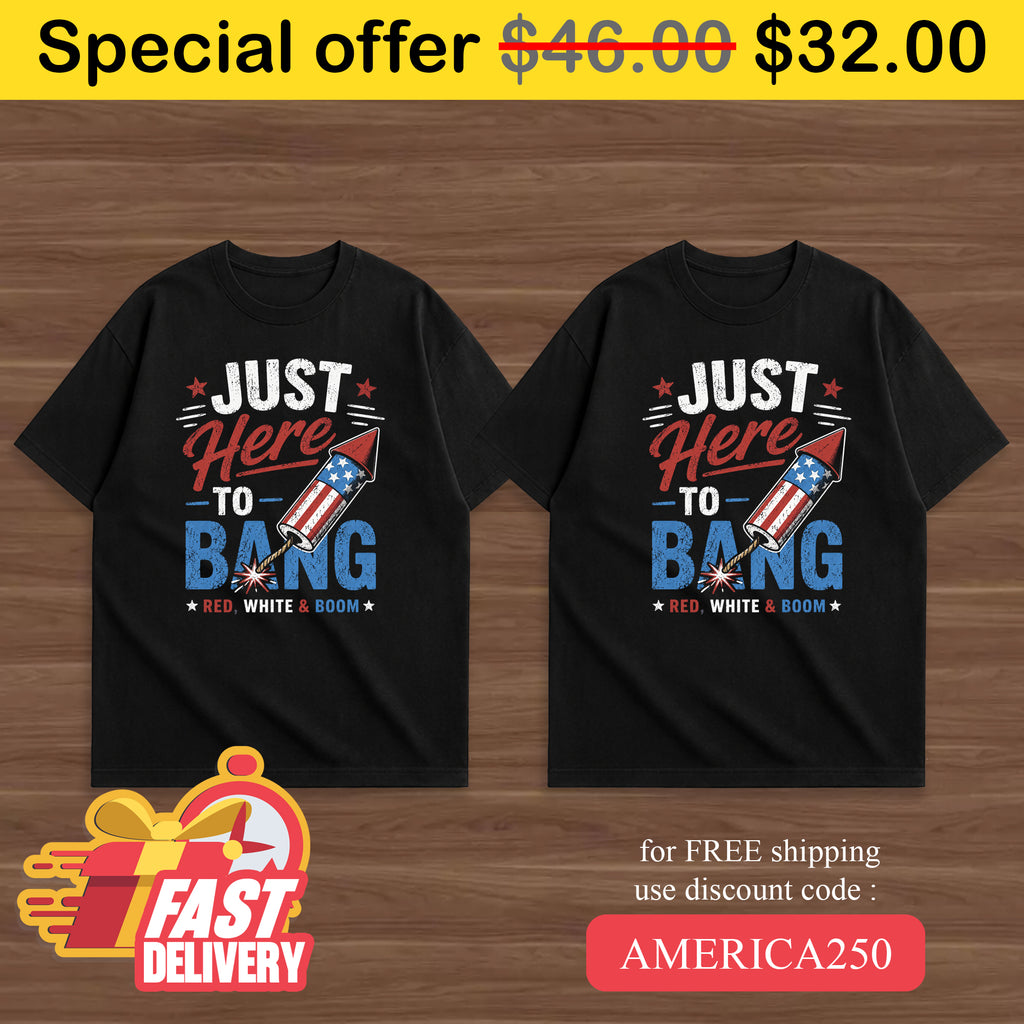 4th of july - Just here to bang Tees