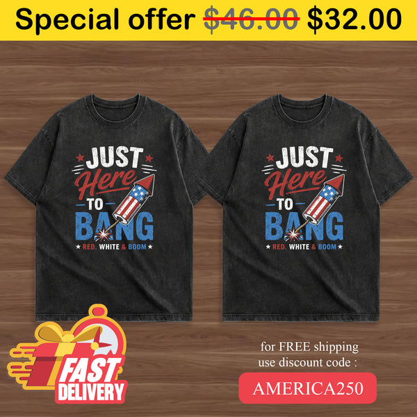 4th of july - Just here to bang Tees